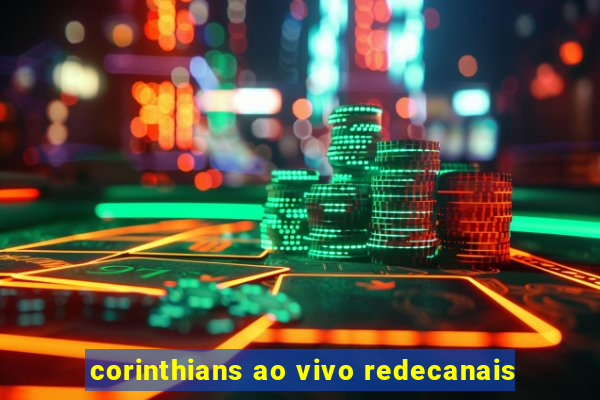 corinthians ao vivo redecanais